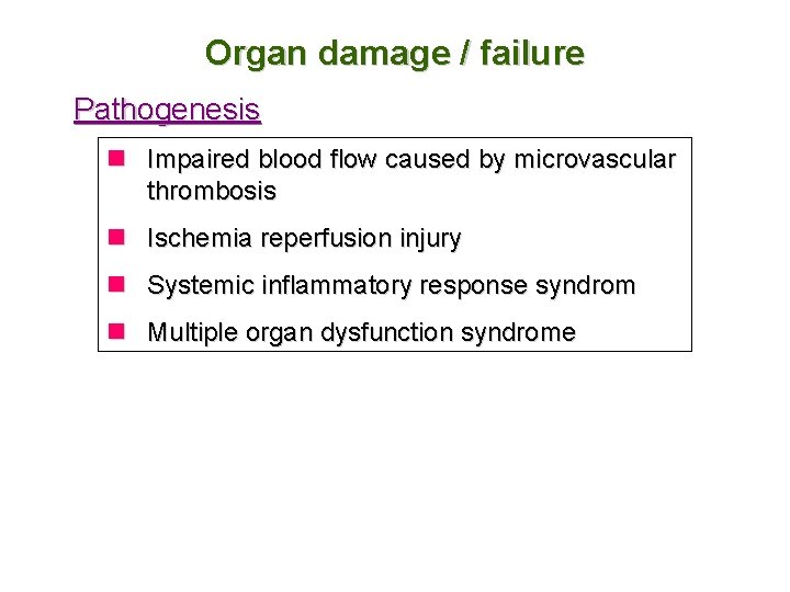 Organ damage / failure Pathogenesis n Impaired blood flow caused by microvascular thrombosis n