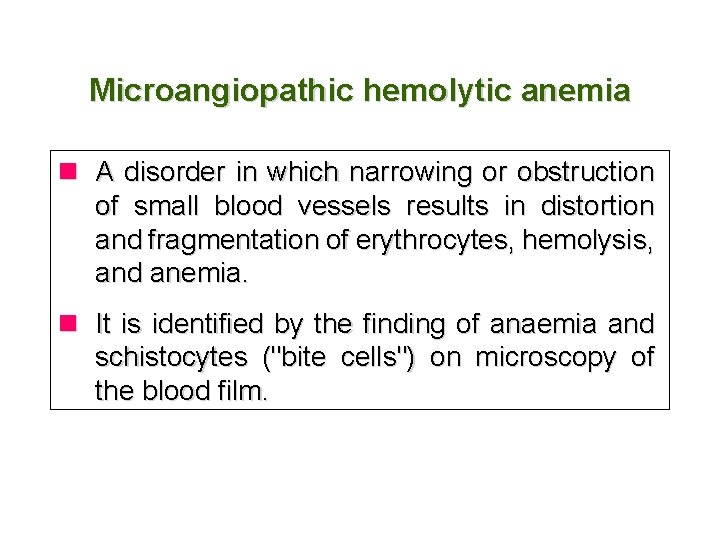 Microangiopathic hemolytic anemia n A disorder in which narrowing or obstruction of small blood