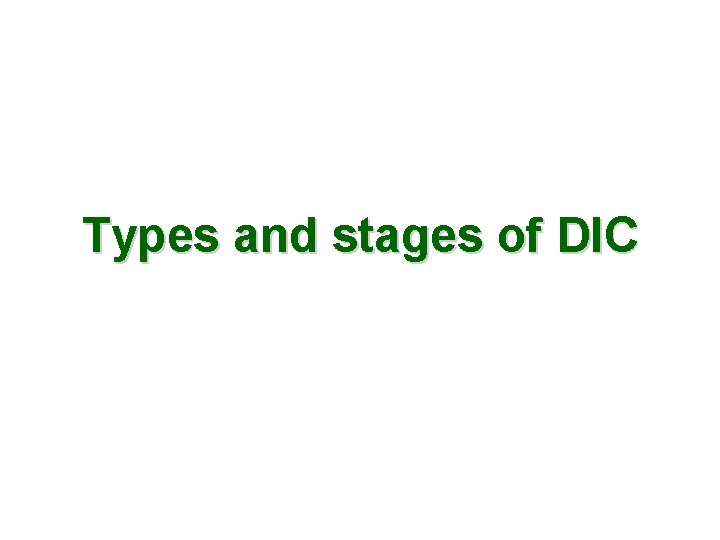 Types and stages of DIC 