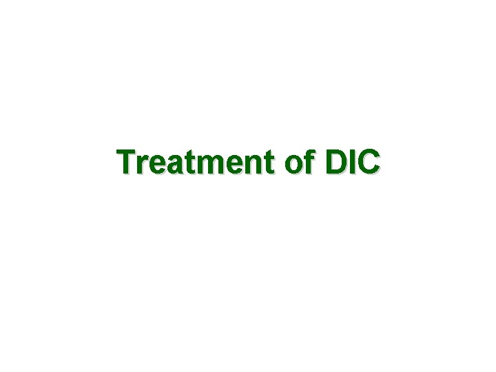 Treatment of DIC 