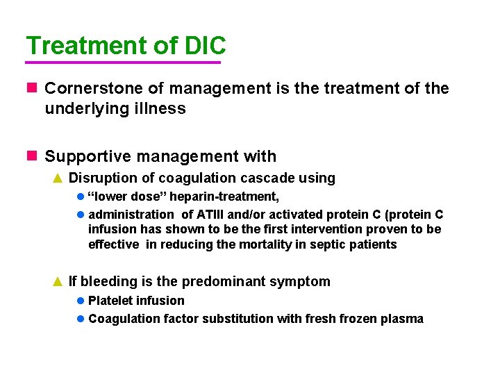 Treatment of DIC n Cornerstone of management is the treatment of the underlying illness