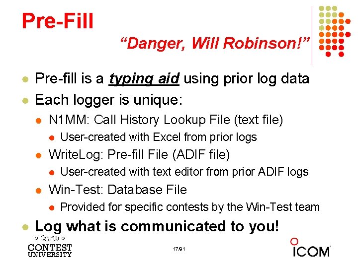 Pre-Fill “Danger, Will Robinson!” l l Pre-fill is a typing aid using prior log