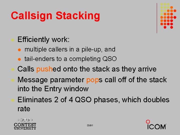 Callsign Stacking l Efficiently work: l l l multiple callers in a pile-up, and