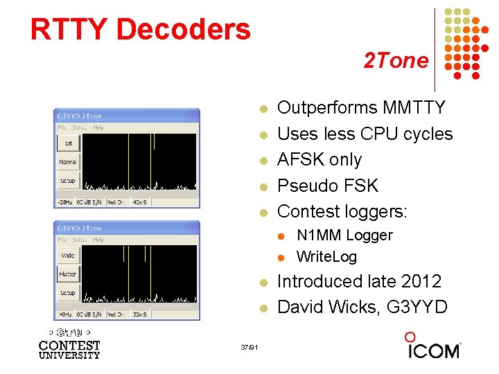 RTTY Decoders 2 Tone l l l Outperforms MMTTY Uses less CPU cycles AFSK
