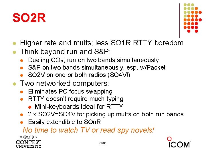 SO 2 R l l Higher rate and mults; less SO 1 R RTTY