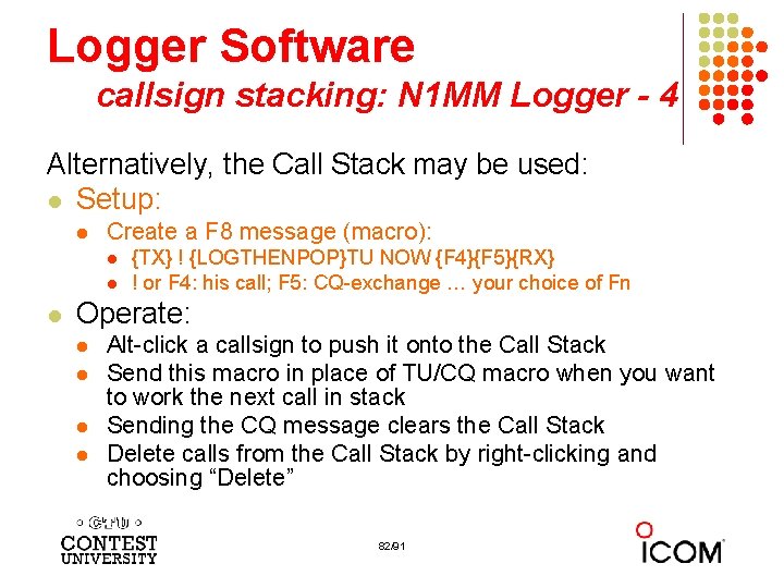 Logger Software callsign stacking: N 1 MM Logger - 4 Alternatively, the Call Stack