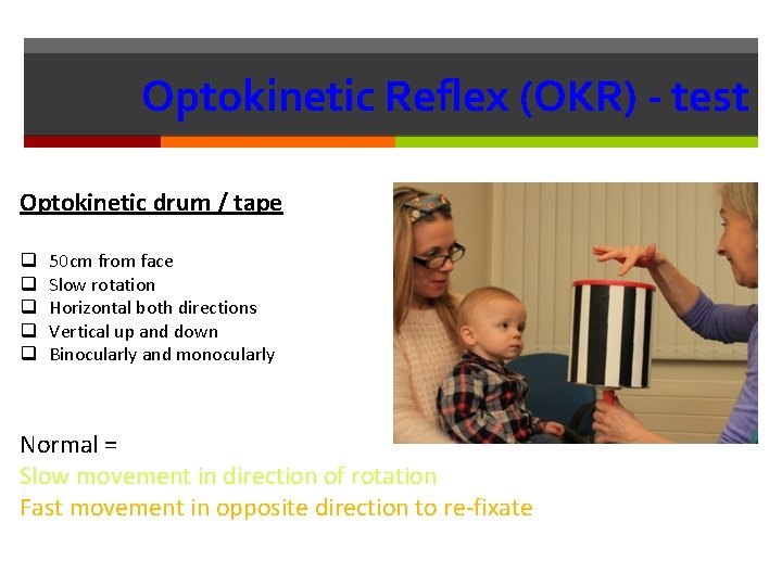 Optokinetic Reflex (OKR) - test Optokinetic drum / tape q q q 50 cm