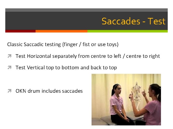 Saccades - Test Classic Saccadic testing (finger / fist or use toys) Test Horizontal