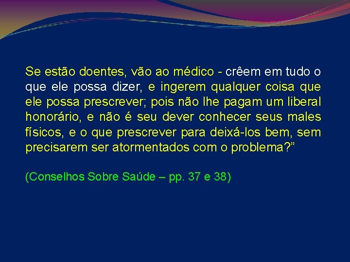 Se estão doentes, vão ao médico - crêem em tudo o que ele possa