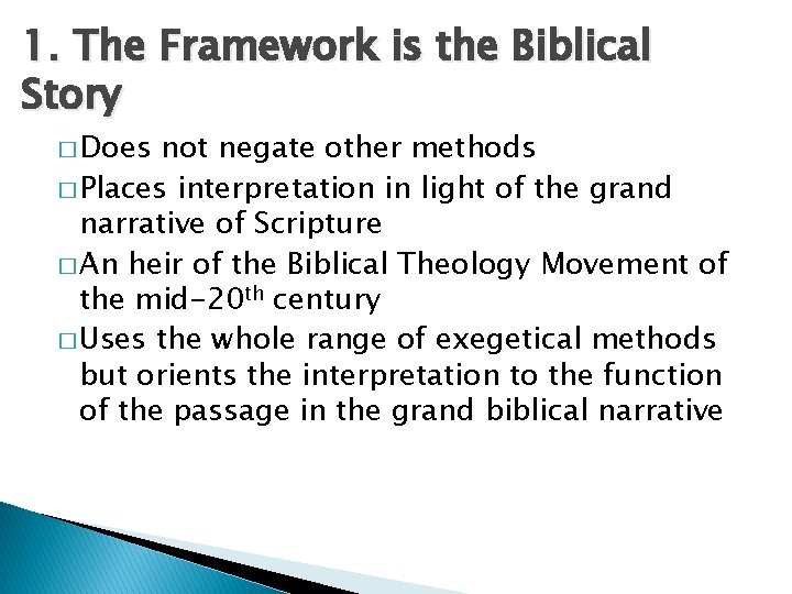 1. The Framework is the Biblical Story � Does not negate other methods �