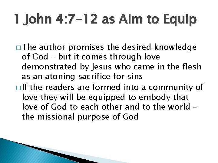 1 John 4: 7 -12 as Aim to Equip � The author promises the