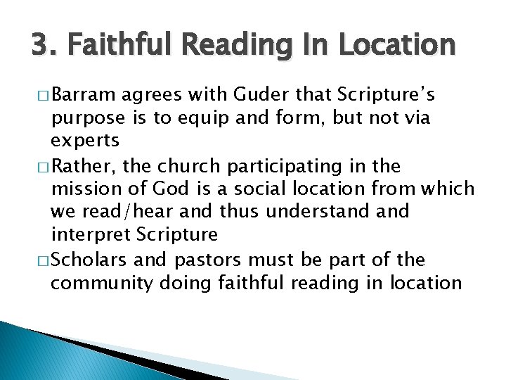 3. Faithful Reading In Location � Barram agrees with Guder that Scripture’s purpose is