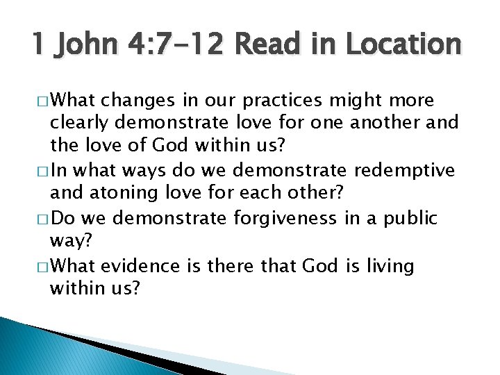 1 John 4: 7 -12 Read in Location � What changes in our practices