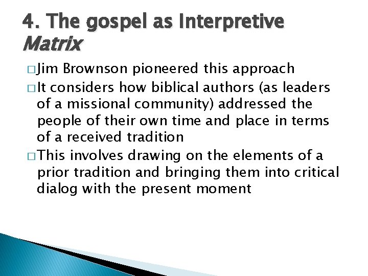 4. The gospel as Interpretive Matrix � Jim Brownson pioneered this approach � It