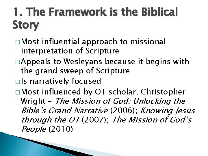 1. The Framework is the Biblical Story � Most influential approach to missional interpretation