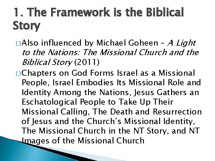 1. The Framework is the Biblical Story � Also influenced by Michael Goheen –