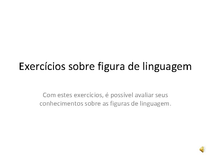 Exercícios sobre figura de linguagem Com estes exercícios, é possível avaliar seus conhecimentos sobre