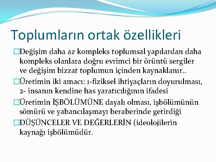 Toplumların ortak özellikleri �Değişim daha az kompleks toplumsal yapılardan daha kompleks olanlara doğru evrimci