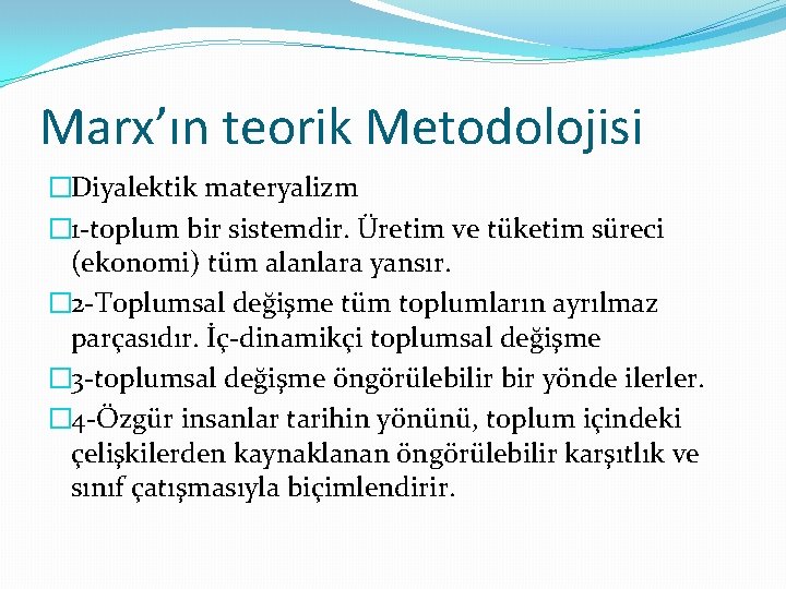 Marx’ın teorik Metodolojisi �Diyalektik materyalizm � 1 -toplum bir sistemdir. Üretim ve tüketim süreci