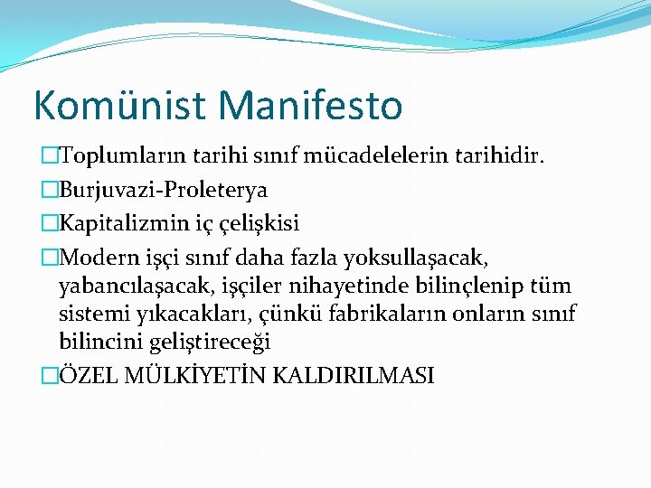 Komünist Manifesto �Toplumların tarihi sınıf mücadelelerin tarihidir. �Burjuvazi-Proleterya �Kapitalizmin iç çelişkisi �Modern işçi sınıf