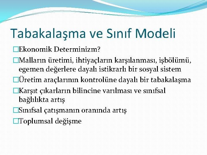 Tabakalaşma ve Sınıf Modeli �Ekonomik Determinizm? �Malların üretimi, ihtiyaçların karşılanması, işbölümü, egemen değerlere dayalı