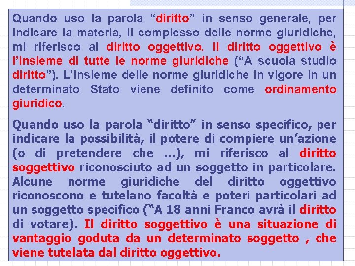 Quando uso la parola “diritto” in senso generale, per indicare la materia, il complesso