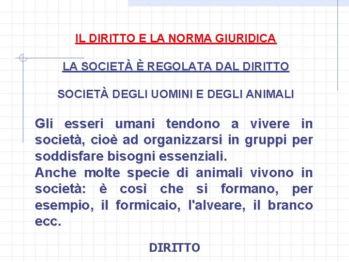 IL DIRITTO E LA NORMA GIURIDICA LA SOCIETÀ È REGOLATA DAL DIRITTO SOCIETÀ DEGLI
