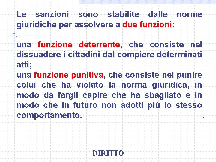 Le sanzioni sono stabilite dalle norme giuridiche per assolvere a due funzioni: una funzione