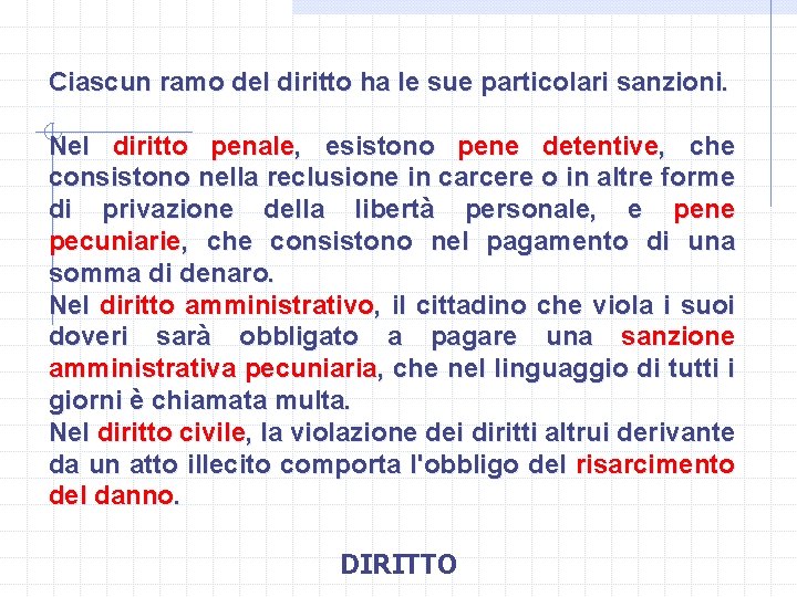 Ciascun ramo del diritto ha le sue particolari sanzioni. Nel diritto penale, esistono pene