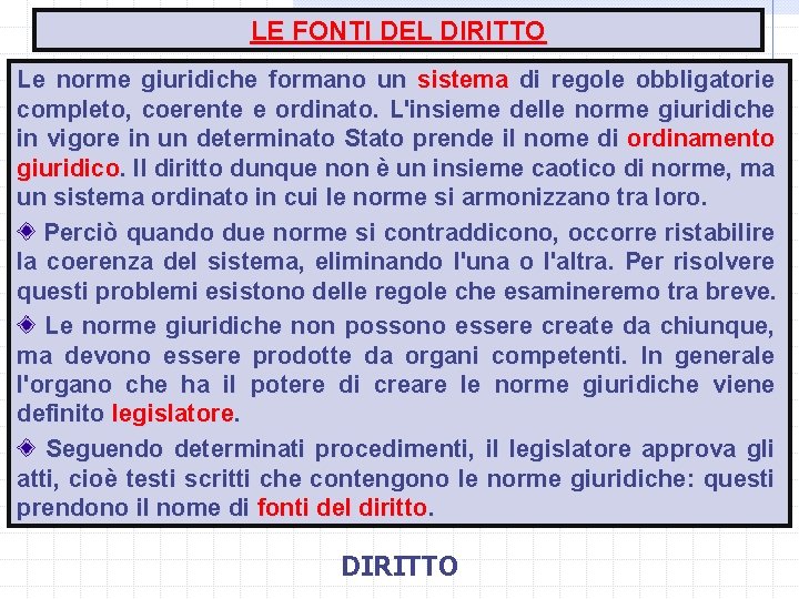 LE FONTI DEL DIRITTO Le norme giuridiche formano un sistema di regole obbligatorie completo,