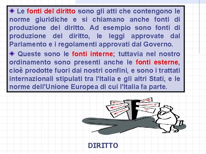  Le fonti del diritto sono gli atti che contengono le norme giuridiche e