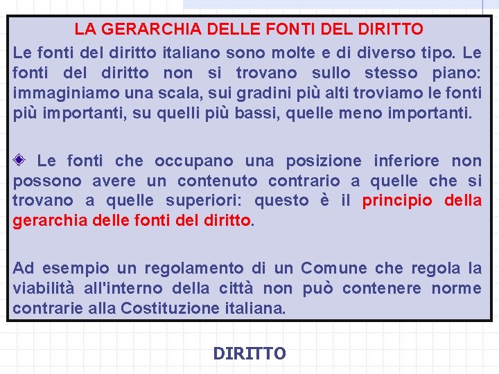 LA GERARCHIA DELLE FONTI DEL DIRITTO Le fonti del diritto italiano sono molte e