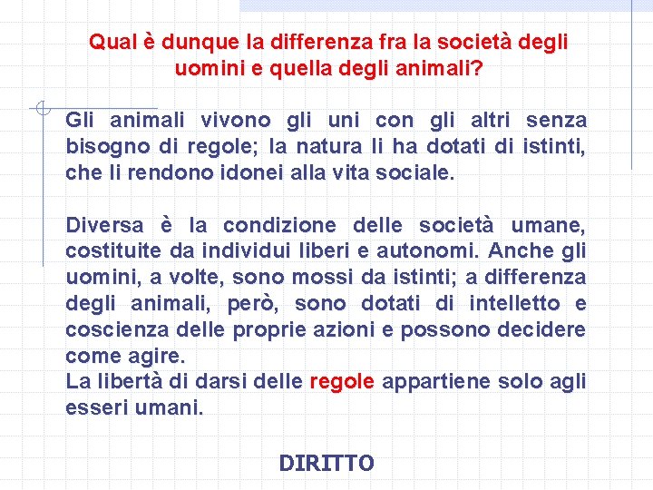 Qual è dunque la differenza fra la società degli uomini e quella degli animali?