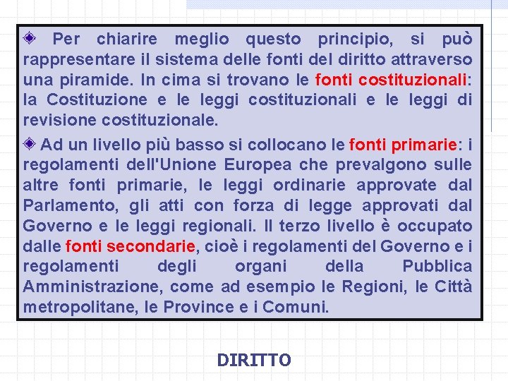  Per chiarire meglio questo principio, si può rappresentare il sistema delle fonti del