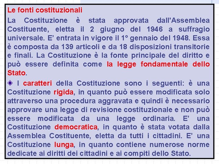Le fonti costituzionali La Costituzione è stata approvata dall'Assemblea Costituente, eletta il 2 giugno