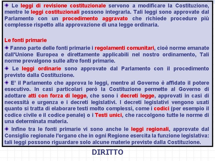  Le leggi di revisione costituzionale servono a modificare la Costituzione, mentre le leggi