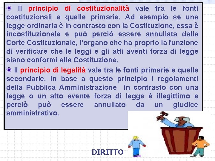  Il principio di costituzionalità vale tra le fonti costituzionali e quelle primarie. Ad