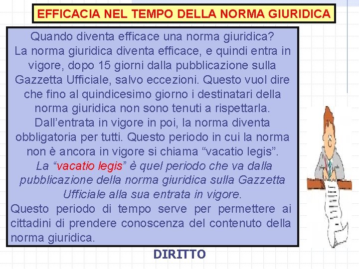 EFFICACIA NEL TEMPO DELLA NORMA GIURIDICA Quando diventa efficace una norma giuridica? La norma