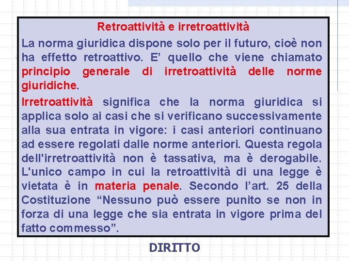 Retroattività e irretroattività La norma giuridica dispone solo per il futuro, cioè non ha