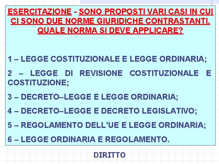 ESERCITAZIONE - SONO PROPOSTI VARI CASI IN CUI CI SONO DUE NORME GIURIDICHE CONTRASTANTI.