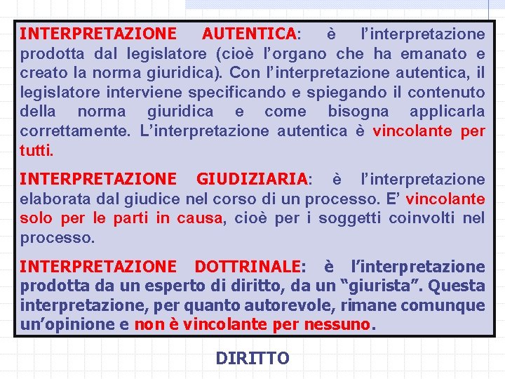 INTERPRETAZIONE AUTENTICA: è l’interpretazione prodotta dal legislatore (cioè l’organo che ha emanato e creato