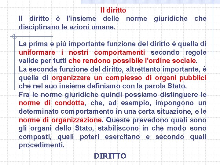 Il diritto è l'insieme delle norme giuridiche disciplinano le azioni umane. La prima e