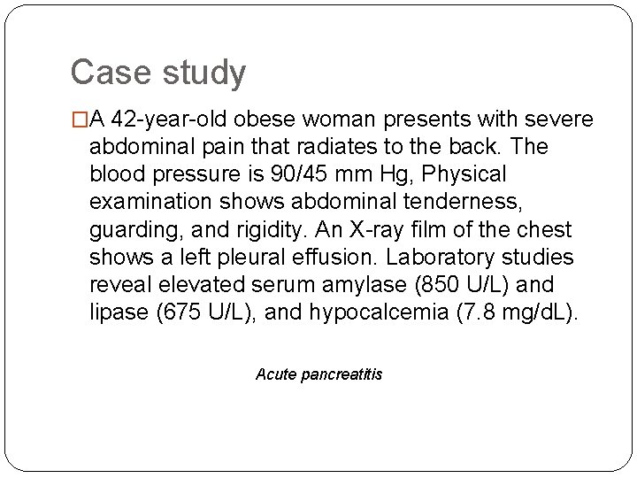 Case study �A 42 -year-old obese woman presents with severe abdominal pain that radiates