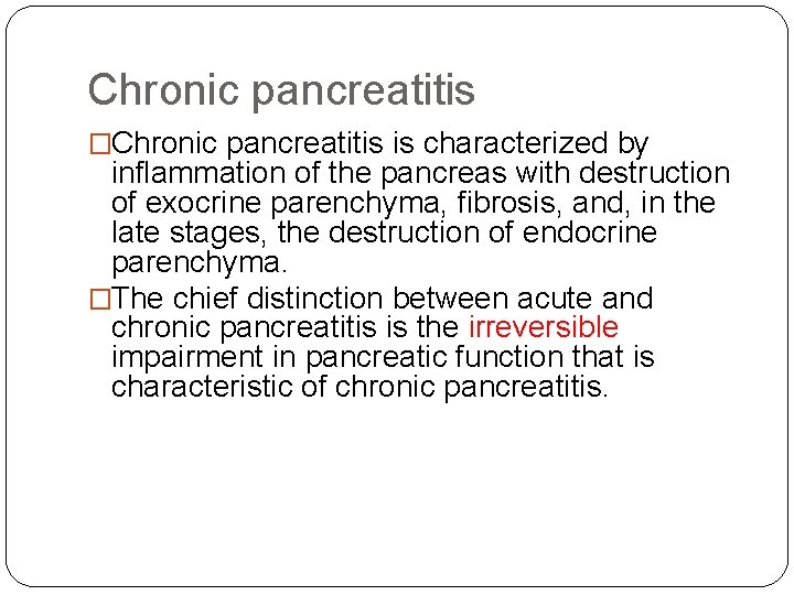 Chronic pancreatitis �Chronic pancreatitis is characterized by inflammation of the pancreas with destruction of