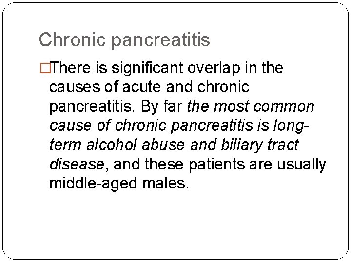 Chronic pancreatitis �There is significant overlap in the causes of acute and chronic pancreatitis.