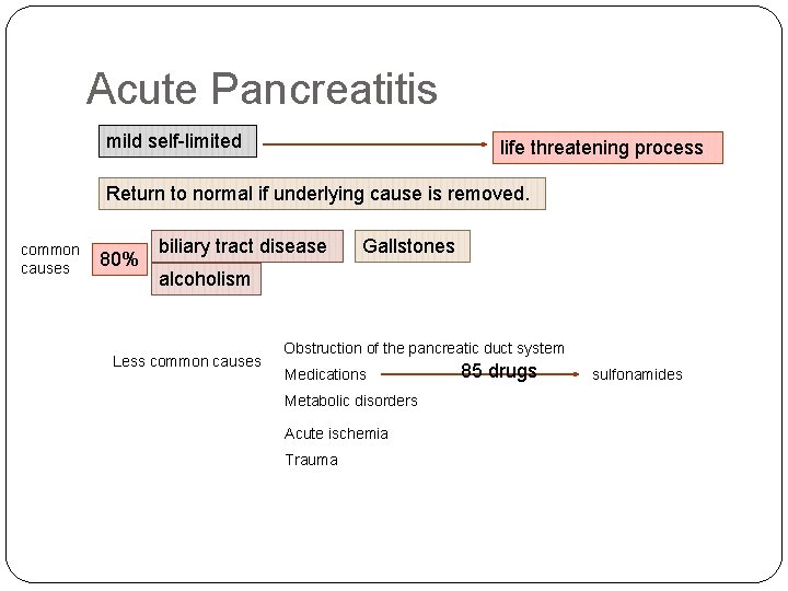 Acute Pancreatitis mild self-limited life threatening process Return to normal if underlying cause is