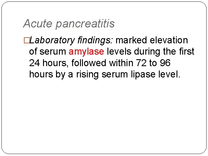 Acute pancreatitis �Laboratory findings: marked elevation of serum amylase levels during the first 24