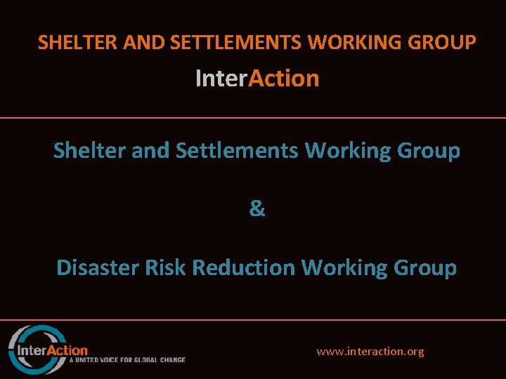 SHELTER AND SETTLEMENTS WORKING GROUP Inter. Action Shelter and Settlements Working Group & Disaster