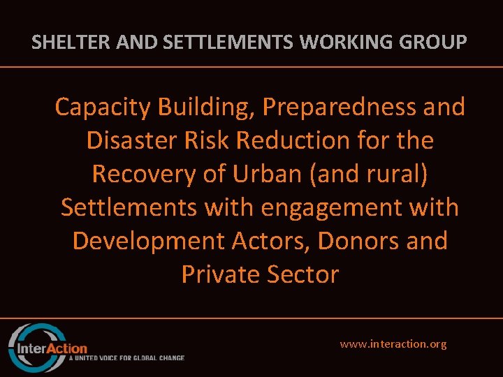 SHELTER AND SETTLEMENTS WORKING GROUP Capacity Building, Preparedness and Disaster Risk Reduction for the