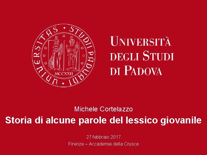 Michele Cortelazzo Storia di alcune parole del lessico giovanile 27 febbraio 2017 Firenze –